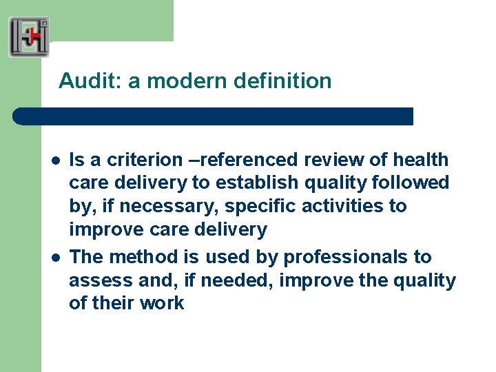 Audit: a modern definition l l Is a criterion –referenced review of health care
