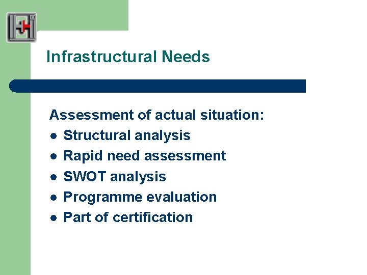 Infrastructural Needs Assessment of actual situation: l Structural analysis l Rapid need assessment l