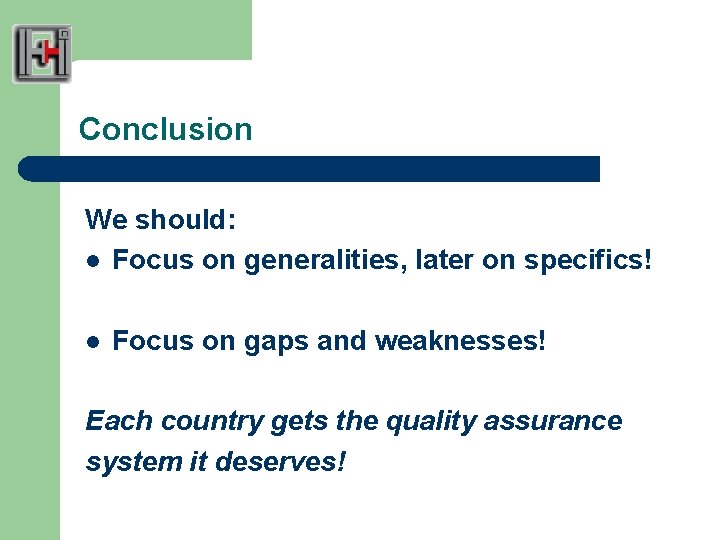 Conclusion We should: l Focus on generalities, later on specifics! l Focus on gaps
