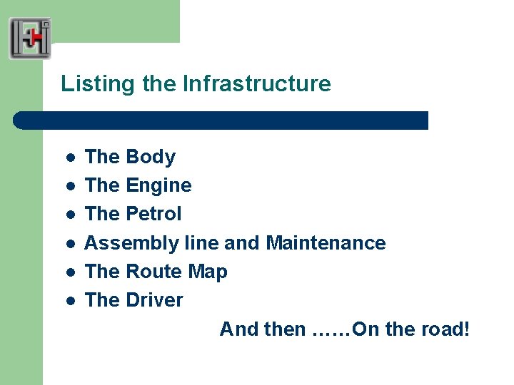Listing the Infrastructure l l l The Body The Engine The Petrol Assembly line
