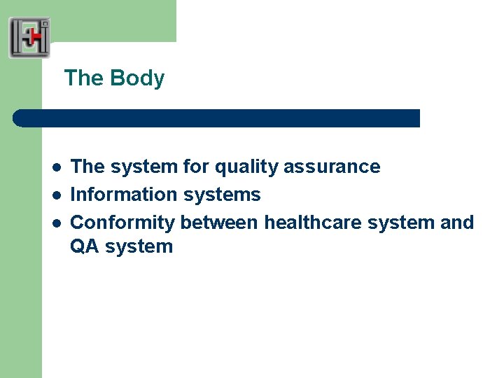 The Body l l l The system for quality assurance Information systems Conformity between