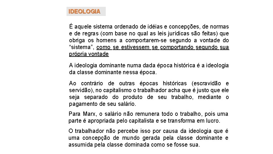 IDEOLOGIA É aquele sistema ordenado de idéias e concepções, de normas e de regras