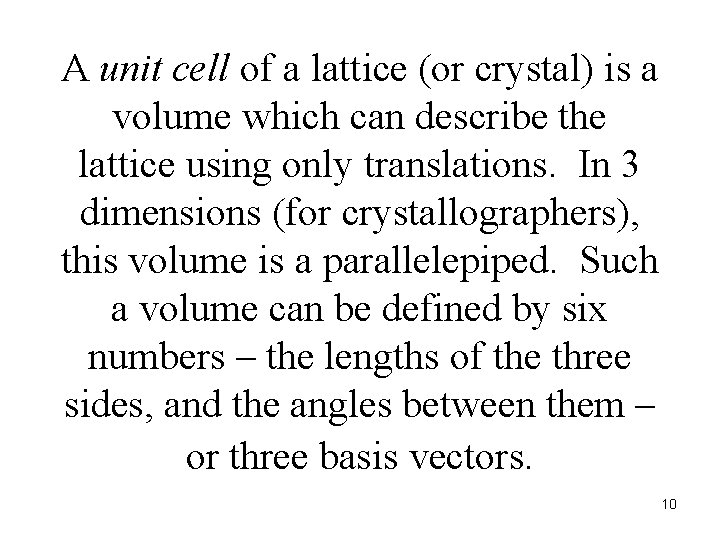 A unit cell of a lattice (or crystal) is a volume which can describe