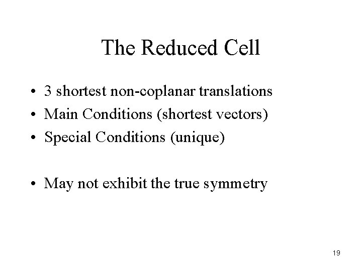 The Reduced Cell • 3 shortest non-coplanar translations • Main Conditions (shortest vectors) •