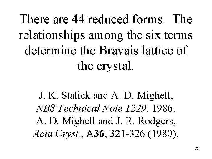 There are 44 reduced forms. The relationships among the six terms determine the Bravais