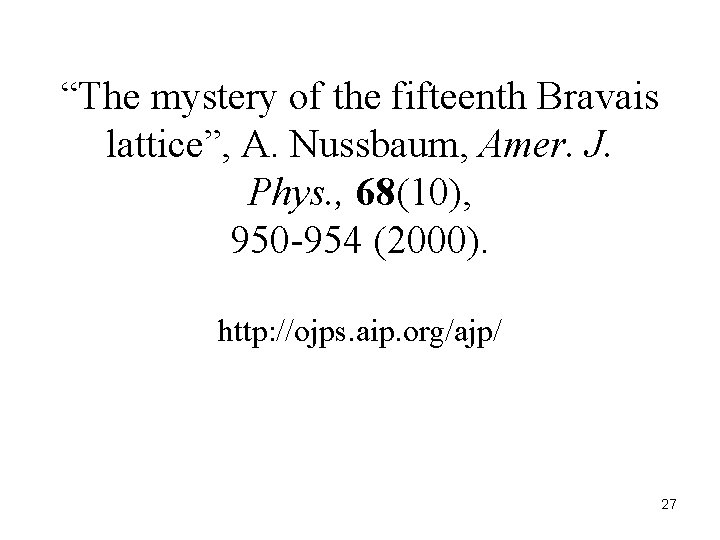 “The mystery of the fifteenth Bravais lattice”, A. Nussbaum, Amer. J. Phys. , 68(10),