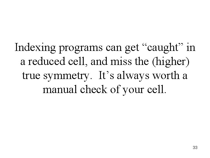 Indexing programs can get “caught” in a reduced cell, and miss the (higher) true