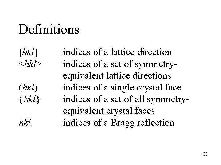 Definitions [hkl] <hkl> (hkl) {hkl} hkl indices of a lattice direction indices of a