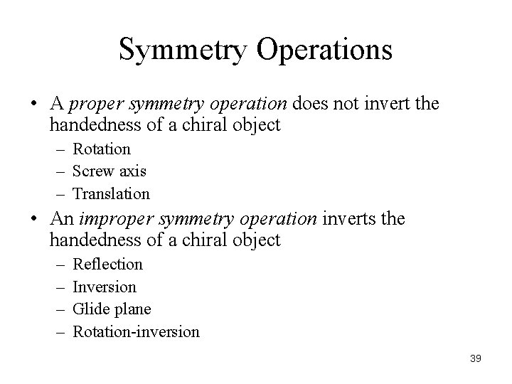 Symmetry Operations • A proper symmetry operation does not invert the handedness of a