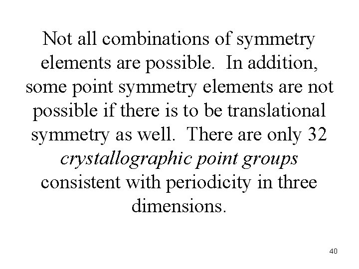 Not all combinations of symmetry elements are possible. In addition, some point symmetry elements