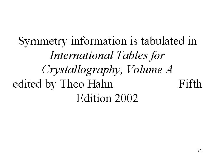 Symmetry information is tabulated in International Tables for Crystallography, Volume A edited by Theo