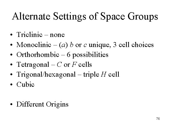 Alternate Settings of Space Groups • • • Triclinic – none Monoclinic – (a)