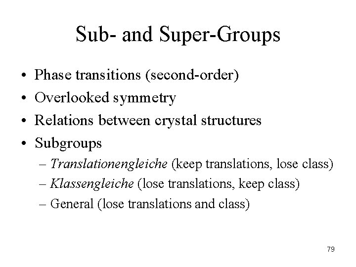 Sub- and Super-Groups • • Phase transitions (second-order) Overlooked symmetry Relations between crystal structures