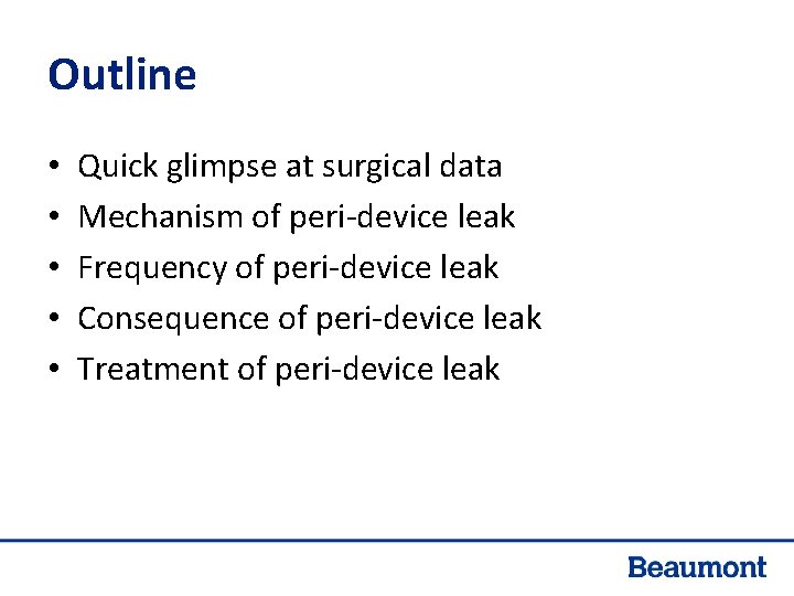 Outline • • • Quick glimpse at surgical data Mechanism of peri-device leak Frequency Outline • • • Quick glimpse at surgical data Mechanism of peri-device leak Frequency