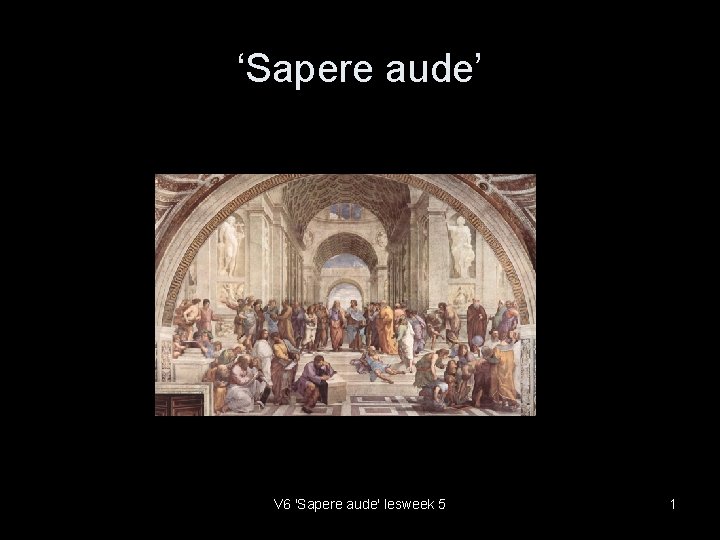 ‘Sapere aude’ V 6 'Sapere aude' lesweek 5 1 