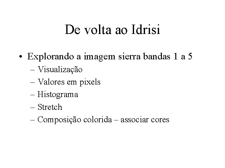 De volta ao Idrisi • Explorando a imagem sierra bandas 1 a 5 –