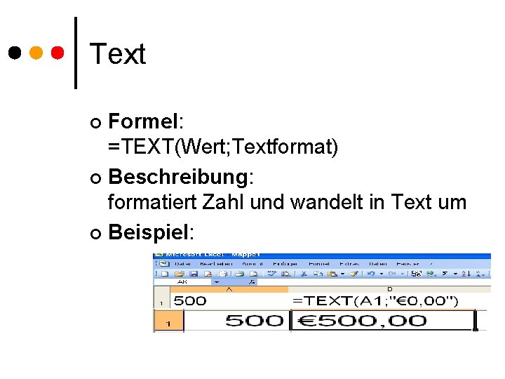 Text Formel: =TEXT(Wert; Textformat) ¢ Beschreibung: formatiert Zahl und wandelt in Text um ¢