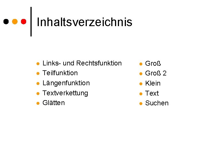 Inhaltsverzeichnis l l l Links- und Rechtsfunktion Teilfunktion Längenfunktion Textverkettung Glätten l l l