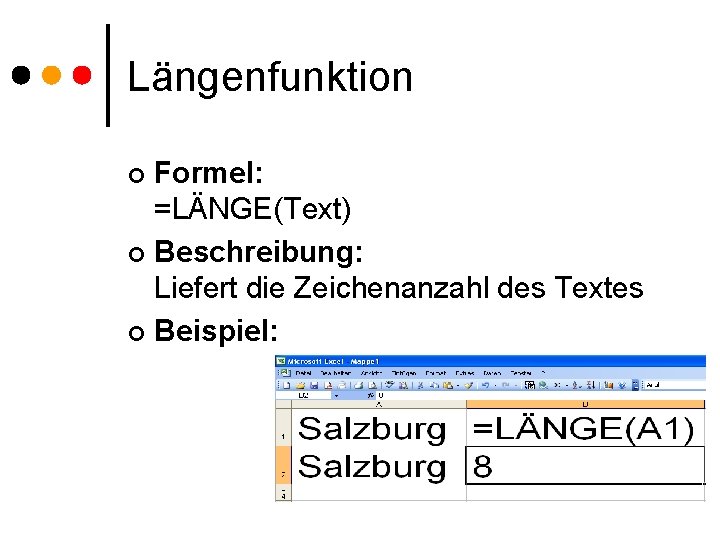 Längenfunktion Formel: =LÄNGE(Text) ¢ Beschreibung: Liefert die Zeichenanzahl des Textes ¢ Beispiel: ¢ 