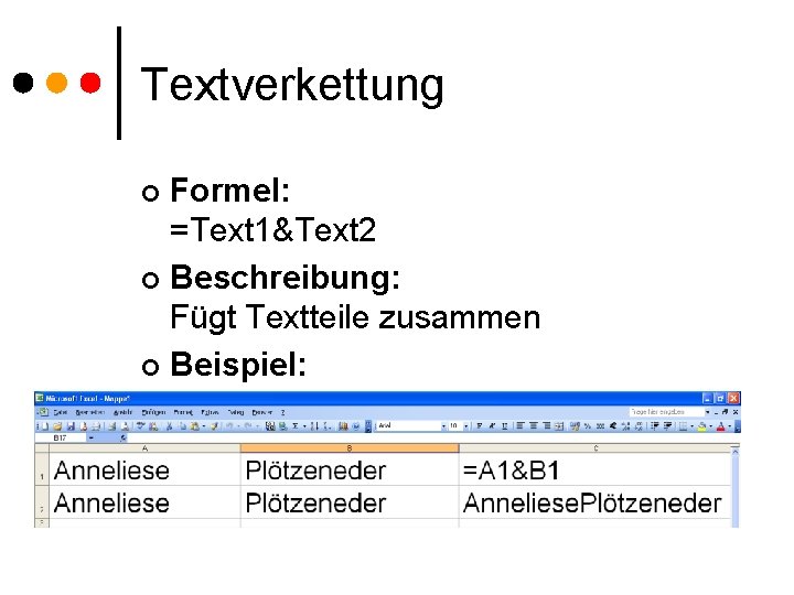 Textverkettung Formel: =Text 1&Text 2 ¢ Beschreibung: Fügt Textteile zusammen ¢ Beispiel: ¢ 