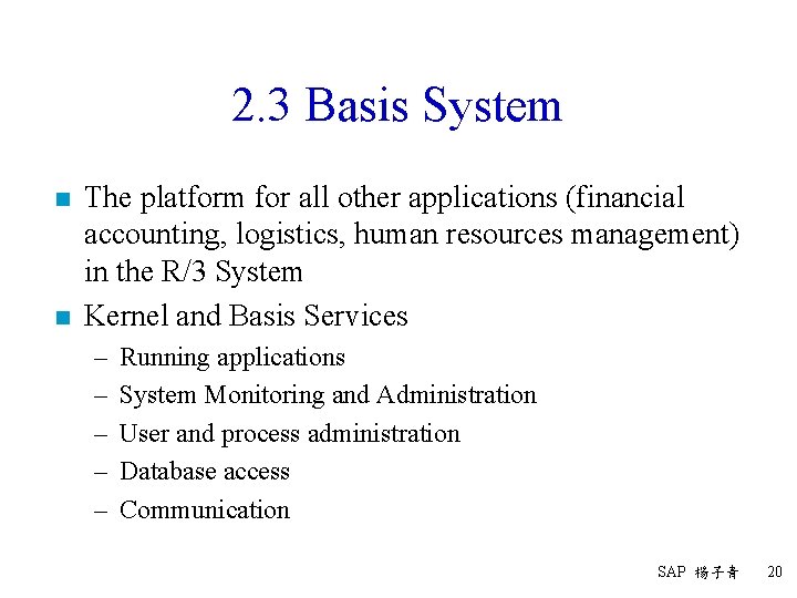 2. 3 Basis System n n The platform for all other applications (financial accounting,