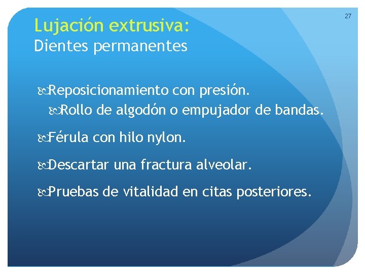 Lujación extrusiva: Dientes permanentes Reposicionamiento con presión. Rollo de algodón o empujador de bandas. Lujación extrusiva: Dientes permanentes Reposicionamiento con presión. Rollo de algodón o empujador de bandas.