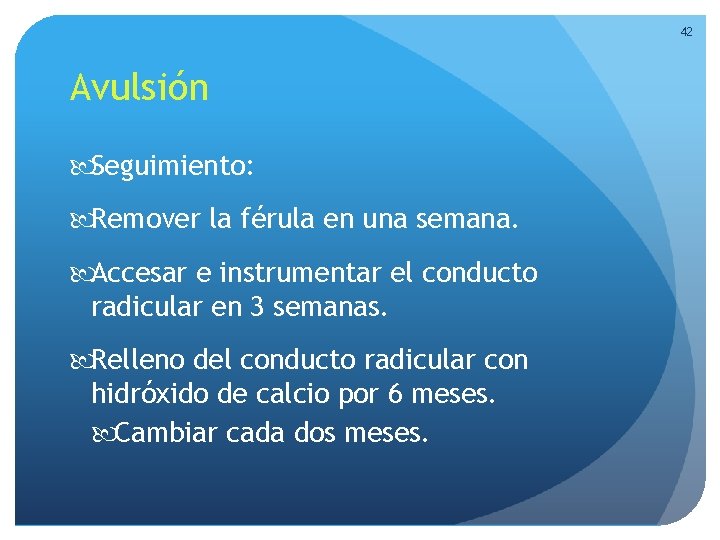 42 Avulsión Seguimiento: Remover la férula en una semana. Accesar e instrumentar el conducto 42 Avulsión Seguimiento: Remover la férula en una semana. Accesar e instrumentar el conducto