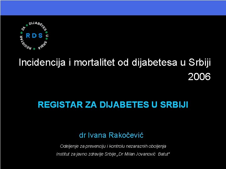 Incidencija i mortalitet od dijabetesa u Srbiji 2006 REGISTAR ZA DIJABETES U SRBIJI dr