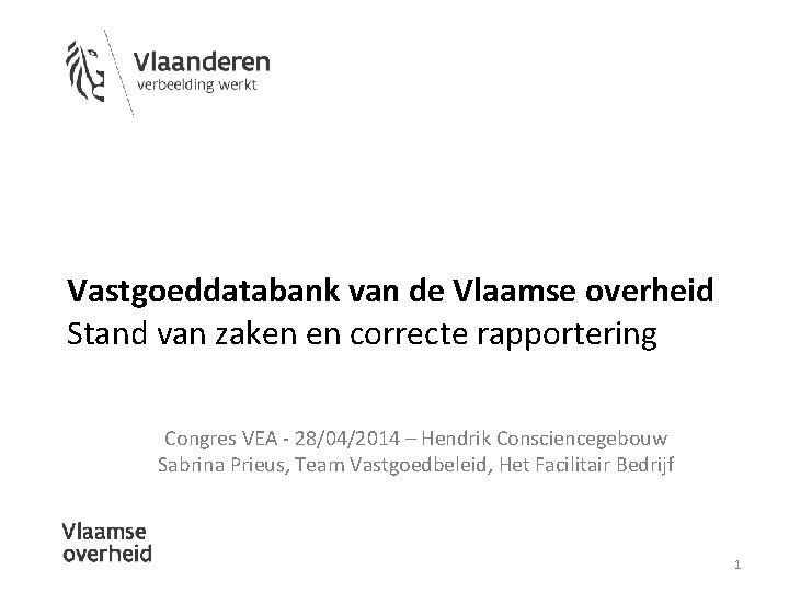 Vastgoeddatabank van de Vlaamse overheid Stand van zaken en correcte rapportering Congres VEA -