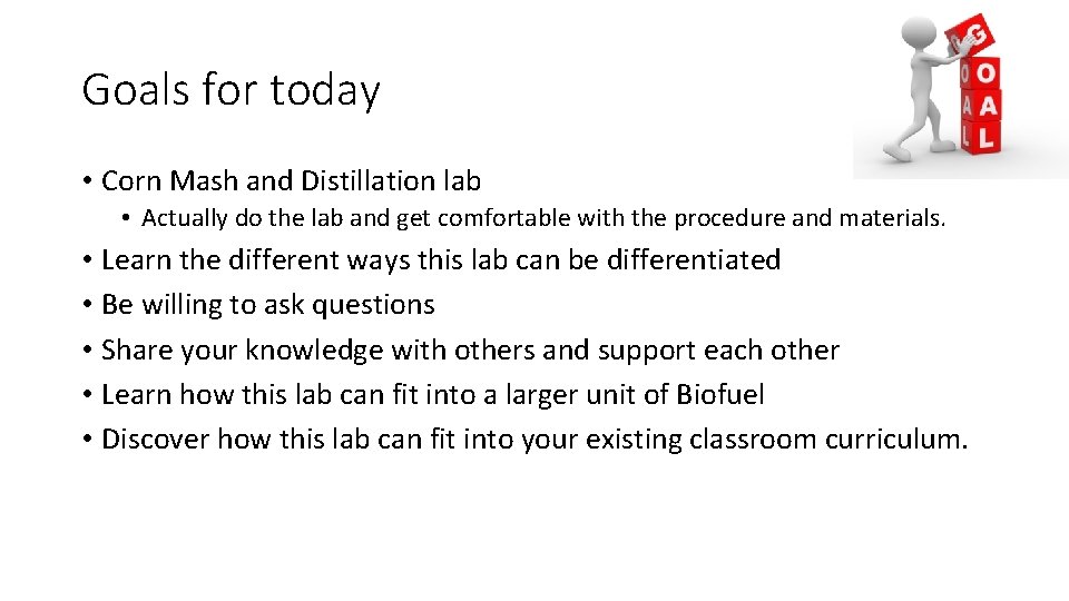 Goals for today • Corn Mash and Distillation lab • Actually do the lab