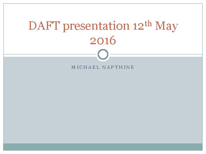 DAFT presentation 2016 th 12 MICHAEL NAPTHINE May 