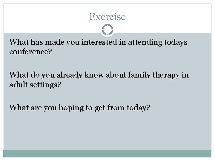 Exercise What has made you interested in attending todays conference? What do you already