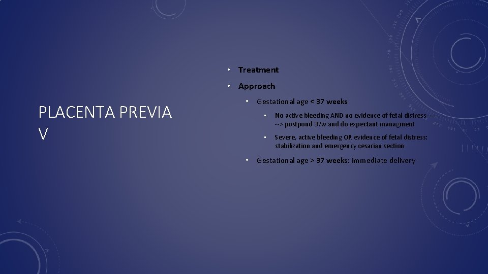  • Treatment • Approach PLACENTA PREVIA V • • Gestational age < 37