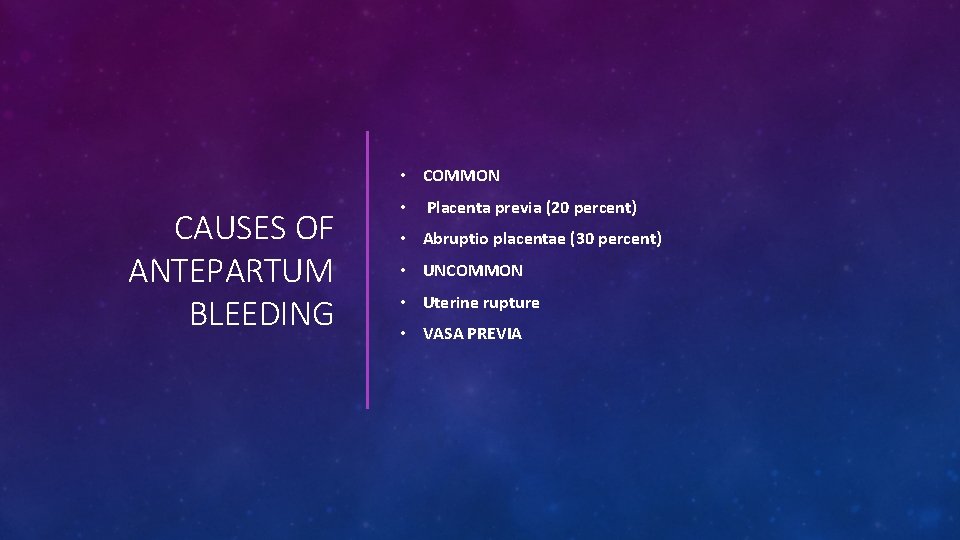  • COMMON CAUSES OF ANTEPARTUM BLEEDING • Placenta previa (20 percent) • Abruptio