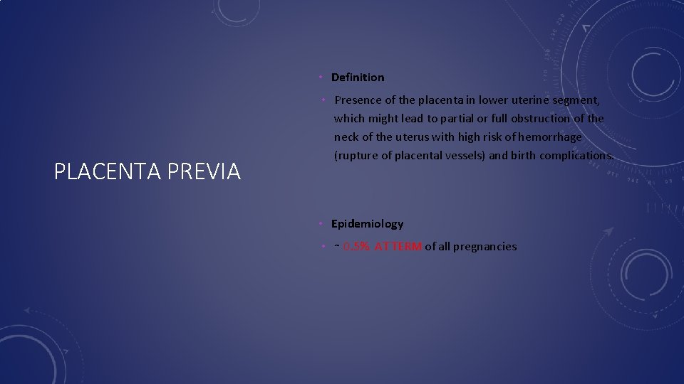  • Definition PLACENTA PREVIA • Presence of the placenta in lower uterine segment,