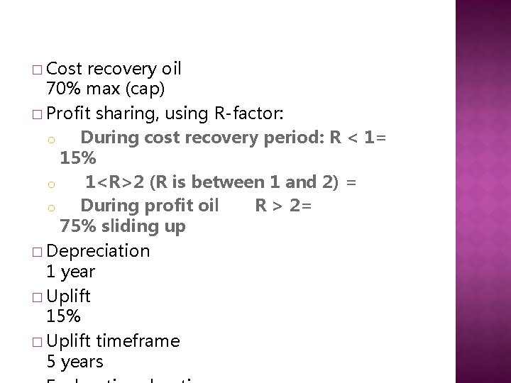 � Cost recovery oil 70% max (cap) � Profit sharing, using R-factor: o During