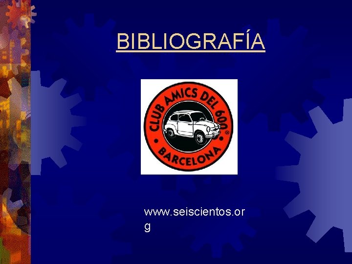 BIBLIOGRAFÍA www. seiscientos. or g 