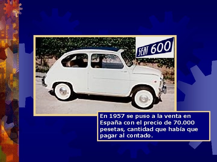 En 1957 se puso a la venta en España con el precio de 70.