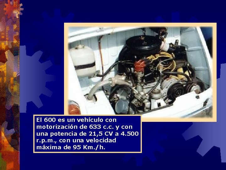 El 600 es un vehículo con motorización de 633 c. c. y con una