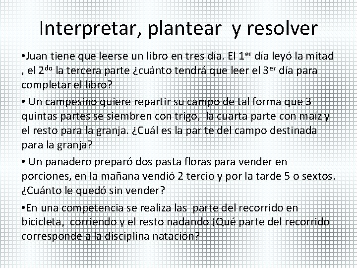 Interpretar, plantear y resolver • Juan tiene que leerse un libro en tres día.