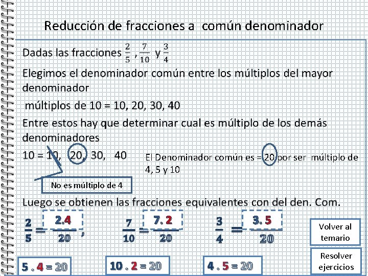 Reducción de fracciones a común denominador • El Denominador común es = 20 por