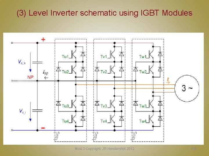 (3) Level Inverter schematic using IGBT Modules Mod 3 Copyright: JR Hendershot 2012 300