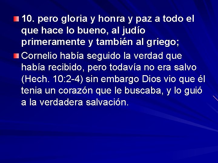 10. pero gloria y honra y paz a todo el que hace lo bueno,