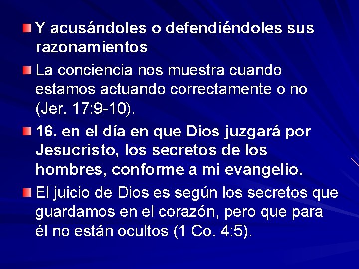 Y acusándoles o defendiéndoles sus razonamientos La conciencia nos muestra cuando estamos actuando correctamente