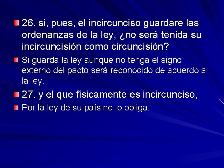 26. si, pues, el incircunciso guardare las ordenanzas de la ley, ¿no será tenida