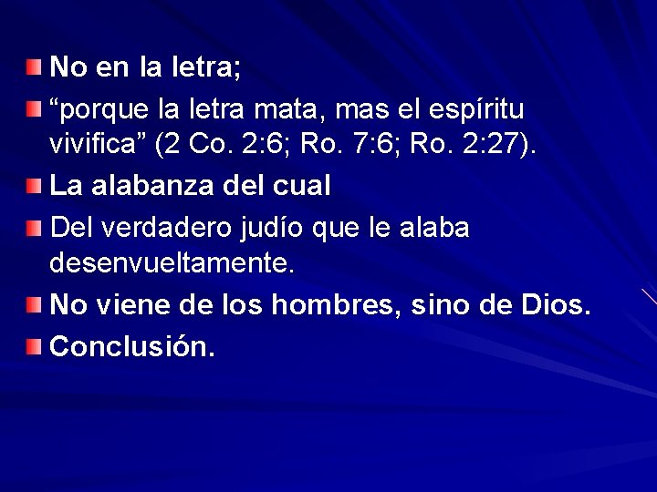 No en la letra; “porque la letra mata, mas el espíritu vivifica” (2 Co.