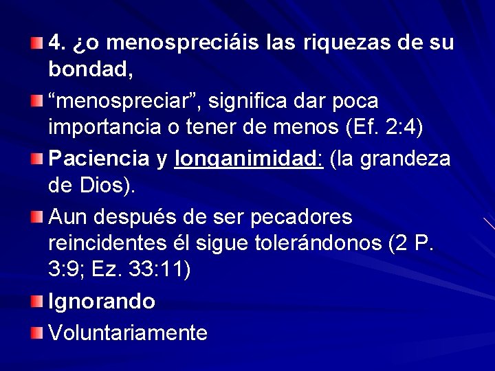 4. ¿o menospreciáis las riquezas de su bondad, “menospreciar”, significa dar poca importancia o