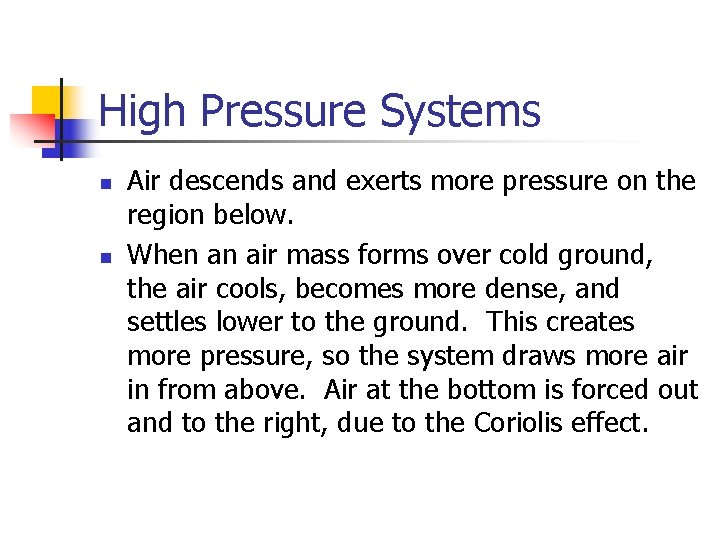 High Pressure Systems n n Air descends and exerts more pressure on the region