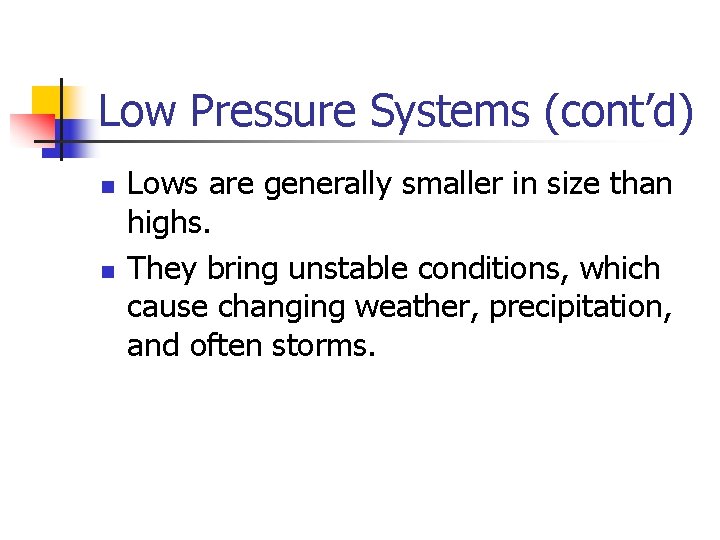 Low Pressure Systems (cont’d) n n Lows are generally smaller in size than highs.