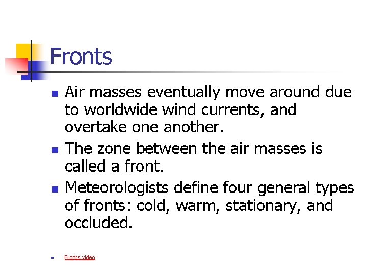 Fronts n n Air masses eventually move around due to worldwide wind currents, and